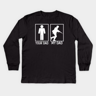 Your Dad vs My Dad Soldier Shirt Soldier Dad Gift Kids Long Sleeve T-Shirt